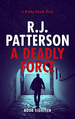 Read A Deadly Force (A Brady Hawk Novel Book 18), written by R.J. Patterson