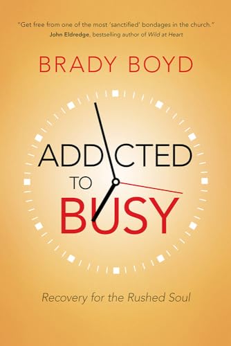 Read Addicted to Busy: Recovery for the Rushed Soul, written by Brady Boyd Read Addicted to Busy: Recovery for the Rushed Soul, written by Brady Boyd