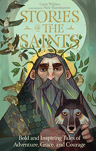 Read Stories of the Saints: Bold and Inspiring Tales of Adventure, Grace, and Courage, written by Carey Wallace Read Stories of the Saints: Bold and Inspiring Tales of Adventure, Grace, and Courage, written by Carey Wallace