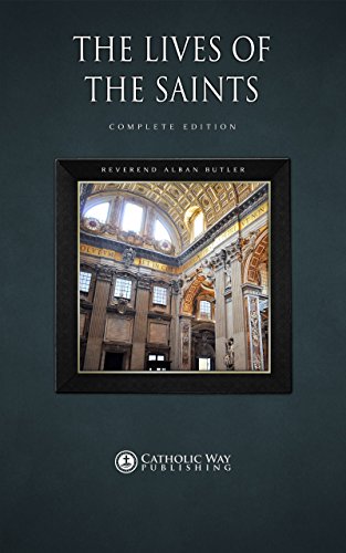 Read The Lives of the Saints: Complete Edition, written by Reverend Alban Butler Read The Lives of the Saints: Complete Edition, written by Reverend Alban Butler