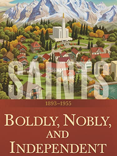 Read Saints: The Story of the Church of Jesus Christ in the Latter Days: Volume 3: Boldly, Nobly, and Independent: 1893-1955, written by The Church of Jesus Christ of Latter-day Saints Read Saints: The Story of the Church of Jesus Christ in the Latter Days: Volume 3: Boldly, Nobly, and Independent: 1893-1955, written by The Church of Jesus Christ of Latter-day Saints
