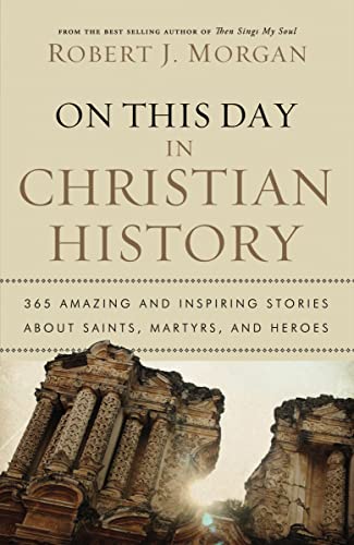 Read On This Day in Christian History: 365 Amazing and Inspiring Stories about Saints, Martyrs and Heroes, written by Robert J. Morgan Read On This Day in Christian History: 365 Amazing and Inspiring Stories about Saints, Martyrs and Heroes, written by Robert J. Morgan