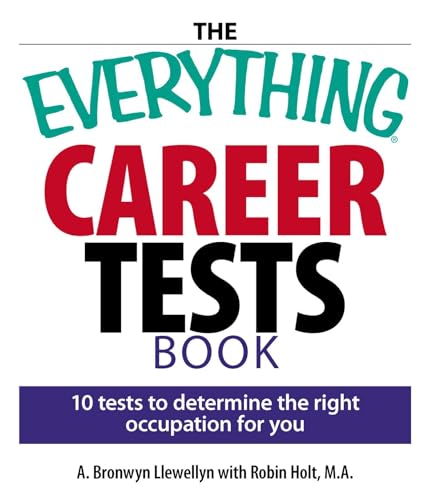Read The Everything Career Tests Book: 10 Tests to Determine the Right Occupation for You (Everything® Series), written by A. Bronwyn Llewellyn; Robin Holt Read The Everything Career Tests Book: 10 Tests to Determine the Right Occupation for You (Everything® Series), written by A. Bronwyn Llewellyn; Robin Holt