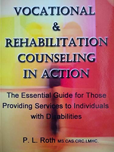 Read VOCATIONAL & REHABILITATION COUNSELING in ACTION: The Essential Guide for Those Providing Services to Individuals with Disabilities, written by P. L. Roth