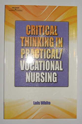 Read Critical Thinking In Practical/Vocational Nursing, written by Lois White Read Critical Thinking In Practical/Vocational Nursing, written by Lois White