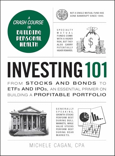 Read Investing 101: From Stocks and Bonds to ETFs and IPOs, an Essential Primer on Building a Profitable Portfolio (Adams 101 Series), written by Michele Cagan CPA