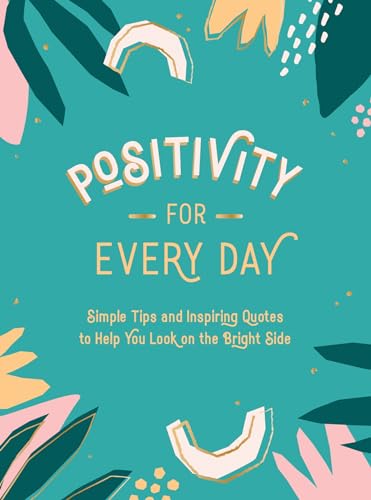 Read Positivity for Every Day: Simple Tips and Inspiring Quotes to Help You Look on the Bright Side, written by Summersdale Read Positivity for Every Day: Simple Tips and Inspiring Quotes to Help You Look on the Bright Side, written by Summersdale