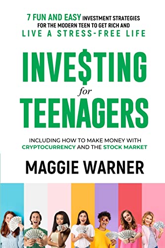 Read Investing for Teenagers: 7 Fun and Easy Investment Strategies for the Modern Teen to Get Rich and Live A Stress-Free Life, written by Maggie Warner Read Investing for Teenagers: 7 Fun and Easy Investment Strategies for the Modern Teen to Get Rich and Live A Stress-Free Life, written by Maggie Warner