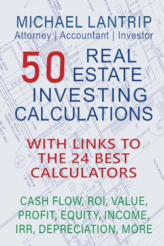 Read 50 Real Estate Investing Calculations: Cash Flow, IRR, Value, Profit, Equity, Income, ROI, Depreciation, More, written by Michael Lantrip Read 50 Real Estate Investing Calculations: Cash Flow, IRR, Value, Profit, Equity, Income, ROI, Depreciation, More, written by Michael Lantrip