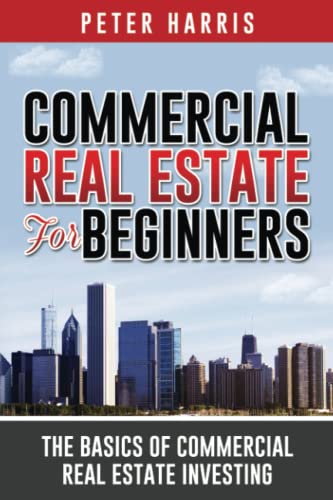 Read Commercial Real Estate for Beginners: The Basics of Commercial Real Estate Investing, written by Peter Harris