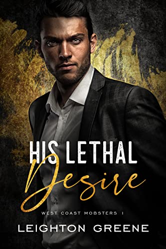 Read His Lethal Desire (West Coast Mobsters Book 1), written by Leighton Greene Read His Lethal Desire (West Coast Mobsters Book 1), written by Leighton Greene