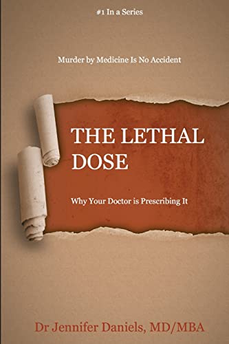 Read The Lethal Dose: Why Your Doctor is Prescribing It, written by Dr. Jennifer Daniels