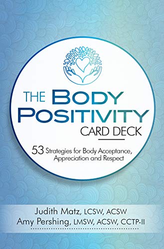 Read The Body Positivity Card Deck: 53 Strategies for Body Acceptance, Appreciation and Respect, written by Judith Matz; Amy Pershing Read The Body Positivity Card Deck: 53 Strategies for Body Acceptance, Appreciation and Respect, written by Judith Matz; Amy Pershing