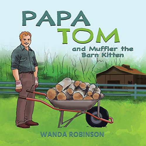 Read Papa Tom and Muffler the Barn Kitten, written by Wanda Robinson Read Papa Tom and Muffler the Barn Kitten, written by Wanda Robinson