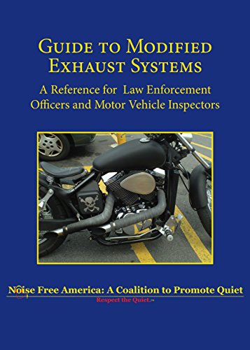 Read Guide to Modified Exhaust Systems: A Reference for Law Enforcement Officers and Motor Vehicle Inspectors, written by Noise Free America Read Guide to Modified Exhaust Systems: A Reference for Law Enforcement Officers and Motor Vehicle Inspectors, written by Noise Free America