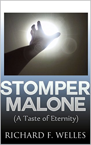 Read STOMPER MALONE: (A Taste of Eternity), written by Richard F. Welles Read STOMPER MALONE: (A Taste of Eternity), written by Richard F. Welles