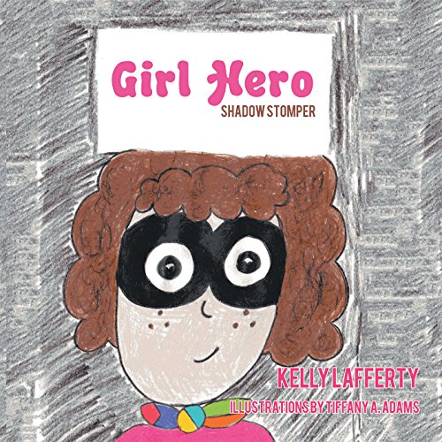 Read Girl Hero: Shadow Stomper, written by Kelly Lafferty Read Girl Hero: Shadow Stomper, written by Kelly Lafferty