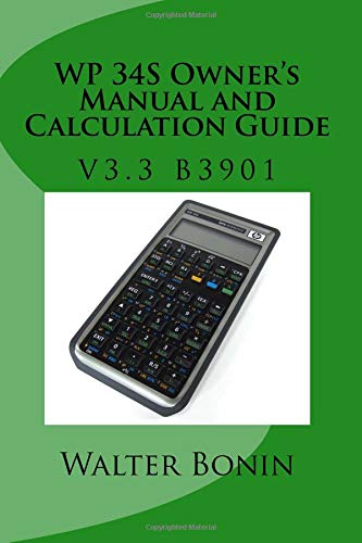 Read WP 34S Owner's Manual and Calculation Guide: Firmware v3.3 b3887, written by Walter Bonin Read WP 34S Owner's Manual and Calculation Guide: Firmware v3.3 b3887, written by Walter Bonin