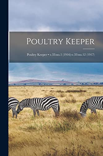 Read Poultry Keeper; v.33: no.1 (1916)-v.33: no.12 (1917), written by Anonymous Read Poultry Keeper; v.33: no.1 (1916)-v.33: no.12 (1917), written by Anonymous