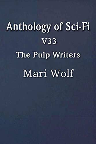 Read Anthology of Sci-Fi V33, the Pulp Writers - Mari Wolf, written by Mari Wolf Read Anthology of Sci-Fi V33, the Pulp Writers - Mari Wolf, written by Mari Wolf