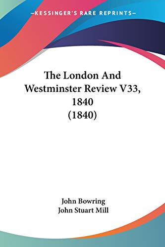 Read The London And Westminster Review V33, 1840 (1840), written by John Bowring; John Stuart Mill Read The London And Westminster Review V33, 1840 (1840), written by John Bowring; John Stuart Mill