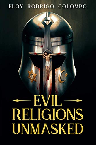 Read Evil Religions Unmasked, written by Eloy Rodrigo Colombo Read Evil Religions Unmasked, written by Eloy Rodrigo Colombo