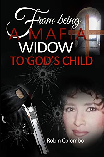 Read From Being a Mafia Widow to God's Child, written by Robin Colombo Read From Being a Mafia Widow to God's Child, written by Robin Colombo