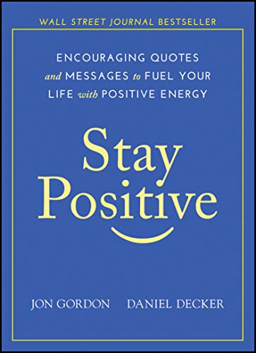 Read Stay Positive: Encouraging Quotes and Messages to Fuel Your Life with Positive Energy (Jon Gordon), written by Jon Gordon; Daniel Decker Read Stay Positive: Encouraging Quotes and Messages to Fuel Your Life with Positive Energy (Jon Gordon), written by Jon Gordon; Daniel Decker