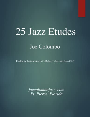 Read 25 Jazz Etudes: Parts in C, Bb, Eb, and Bass Clef, written by Joseph A Colombo Read 25 Jazz Etudes: Parts in C, Bb, Eb, and Bass Clef, written by Joseph A Colombo