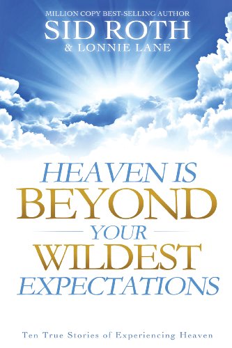 Read Heaven is Beyond Your Wildest Expectations: Ten True Stories of Experiencing Heaven (An NDE Collection), written by Sid Roth; Lonnie Lane Read Heaven is Beyond Your Wildest Expectations: Ten True Stories of Experiencing Heaven (An NDE Collection), written by Sid Roth; Lonnie Lane