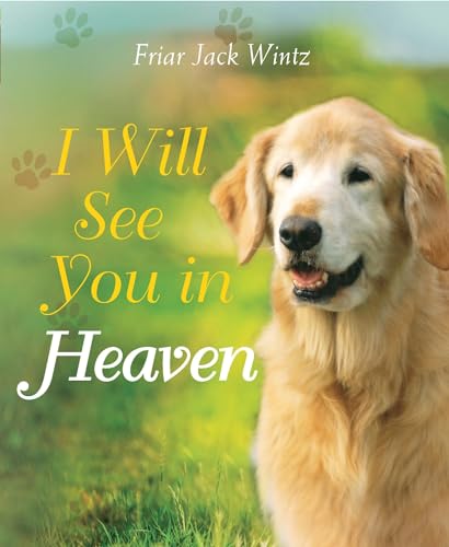 Read I Will See You in Heaven (Dog Lover's Edition), written by Friar Jack Wintz Read I Will See You in Heaven (Dog Lover's Edition), written by Friar Jack Wintz