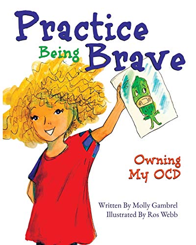 Read Practice Being Brave: Owning My OCD, written by Molly Gambrel Read Practice Being Brave: Owning My OCD, written by Molly Gambrel