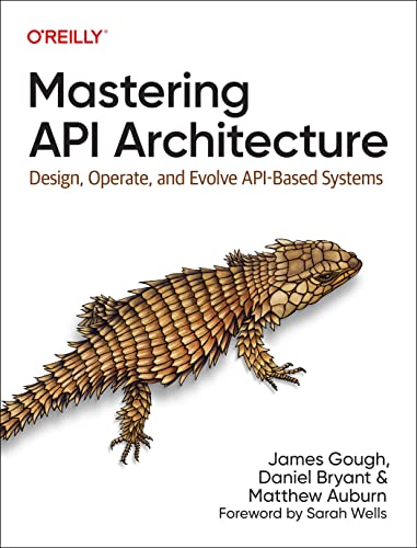 Read Mastering API Architecture: Design, Operate, and Evolve API-Based Systems, written by James Gough; Daniel Bryant; Matthew Auburn Read Mastering API Architecture: Design, Operate, and Evolve API-Based Systems, written by James Gough; Daniel Bryant; Matthew Auburn