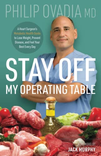Read Stay off My Operating Table: A Heart Surgeon's Metabolic Health Guide to Lose Weight, Prevent Disease, and Feel Your Best Every Day, written by Philip Ovadia Read Stay off My Operating Table: A Heart Surgeon's Metabolic Health Guide to Lose Weight, Prevent Disease, and Feel Your Best Every Day, written by Philip Ovadia