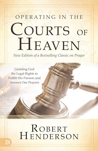 Read Operating in the Courts of Heaven (Revised and Expanded): Granting God the Legal Rights to Fulfill His Passion and Answer Our Prayers, written by Robert Henderson
