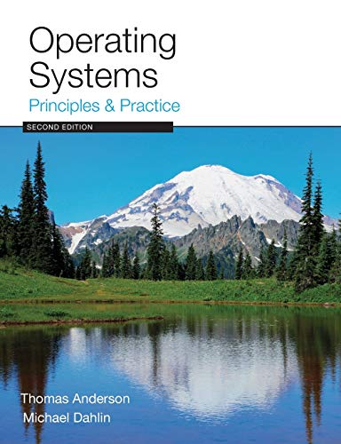 Read Operating Systems: Principles and Practice, written by Thomas Anderson; Michael Dahlin Read Operating Systems: Principles and Practice, written by Thomas Anderson; Michael Dahlin