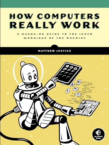 Read How Computers Really Work: A Hands-On Guide to the Inner Workings of the Machine, written by Matthew Justice Read How Computers Really Work: A Hands-On Guide to the Inner Workings of the Machine, written by Matthew Justice