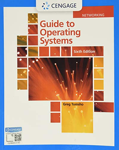 Read Guide to Operating Systems (MindTap Course List), written by Greg Tomsho Read Guide to Operating Systems (MindTap Course List), written by Greg Tomsho