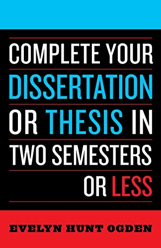 Read Complete Your Dissertation or Thesis in Two Semesters or Less, written by Evelyn Hunt Ogden Read Complete Your Dissertation or Thesis in Two Semesters or Less, written by Evelyn Hunt Ogden