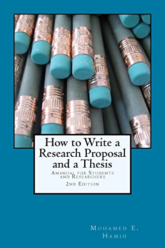 Read How to Write a Research Proposal and a Thesis: A Manual for Students and Researchers, written by Dr Mohamed E Hamid