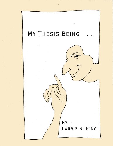 Read My Thesis Being . . ., written by Laurie R. King Read My Thesis Being . . ., written by Laurie R. King