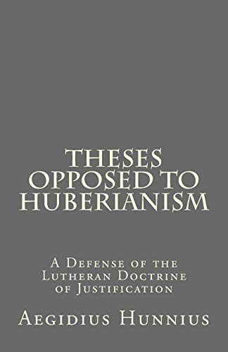 Read Theses Opposed to Huberianism: A Defense of the Lutheran Doctrine of Justification, written by Aegidius Hunnius Read Theses Opposed to Huberianism: A Defense of the Lutheran Doctrine of Justification, written by Aegidius Hunnius