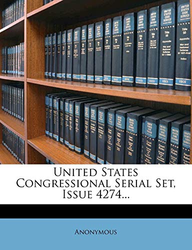 Read United States Congressional Serial Set, Issue 4274..., written by Anonymous Read United States Congressional Serial Set, Issue 4274..., written by Anonymous