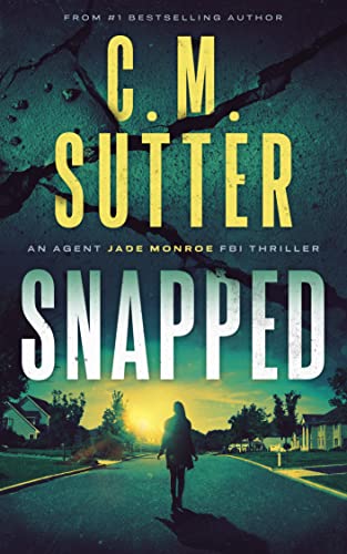 Read Snapped (An Agent Jade Monroe FBI Thriller Book 1), written by C. M. Sutter Read Snapped (An Agent Jade Monroe FBI Thriller Book 1), written by C. M. Sutter