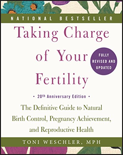 Read Taking Charge of Your Fertility: The Definitive Guide to Natural Birth Control, Pregnancy Achievement, and Reproductive Health, written by Toni Weschler