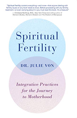 Read Spiritual Fertility: Integrative Practices for the Journey to Motherhood, written by Julie Von