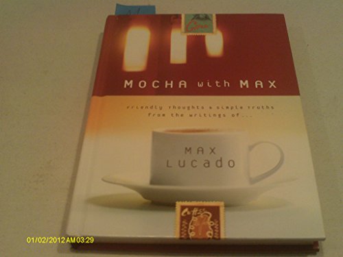 Read Mocha With Max: Friendly Thoughts & Simple Truths From The Writings Of Max Lucado, written by Max Lucado; Terri A. Gibbs Read Mocha With Max: Friendly Thoughts & Simple Truths From The Writings Of Max Lucado, written by Max Lucado; Terri A. Gibbs