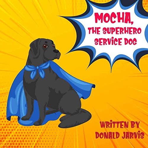 Read Mocha, The Superhero Service Dog, written by Donald Jarvis Read Mocha, The Superhero Service Dog, written by Donald Jarvis