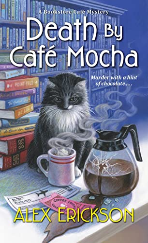 Read Death by Café Mocha (A Bookstore Cafe Mystery), written by Alex Erickson Read Death by Café Mocha (A Bookstore Cafe Mystery), written by Alex Erickson
