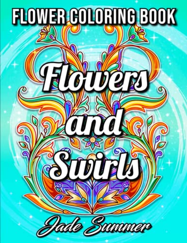 Read Flowers and Swirls: An Adult Coloring Book with Flowers, Swirls, Animals, Patterns, and More!, written by Jade Summer Read Flowers and Swirls: An Adult Coloring Book with Flowers, Swirls, Animals, Patterns, and More!, written by Jade Summer